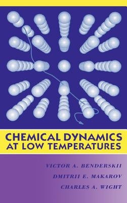 Chemical Dynamics at Low Temperatures, Volume 88 by Benderskii, Victor A.