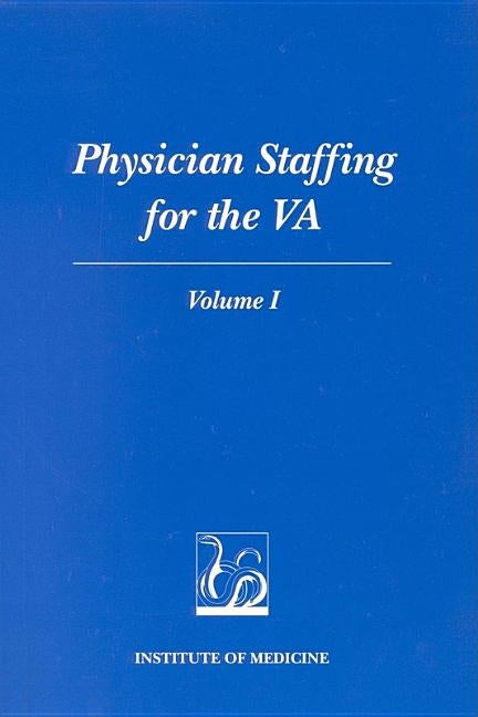 Physician Staffing for the Va: Volume I by Institute of Medicine