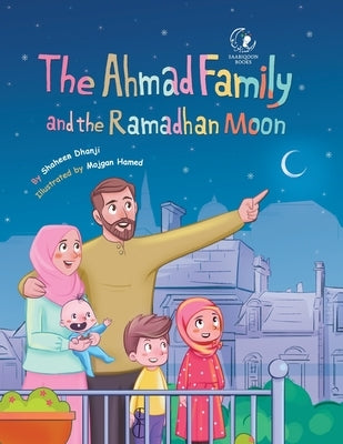 The Ahmad Family and the Ramadhan Moon by Dhanji, Shaheen