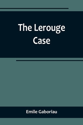 The Lerouge Case by Gaboriau, Emile