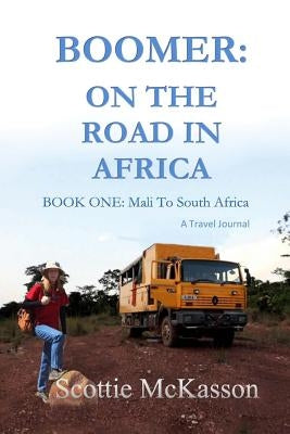 Boomer: On The Road in Africa Book One: Mali to South Africa by McKasson, Scottie