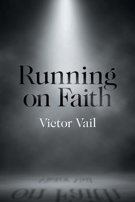 Running on Faith by Vail, Victor