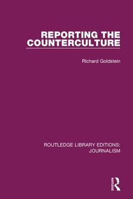 Reporting the Counterculture by Goldstein, Richard P.