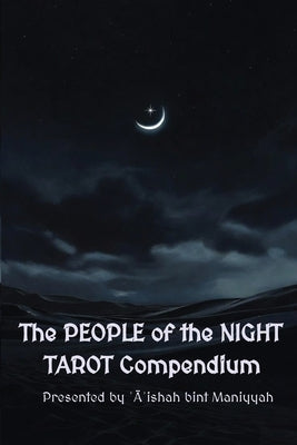 The PEOPLE of the NIGHT TAROT Compendium by ʿĀʾishah Bint Maniyyah