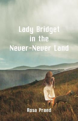 Lady Bridget in the Never-Never Land by Praed, Rosa