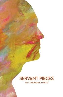 Servant Pieces by Hartz, George F.