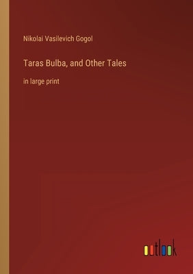 Taras Bulba, and Other Tales: in large print by Gogol, Nikolai Vasilevich