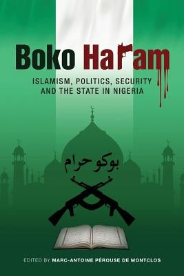 Boko Haram: Islamism, Politics, Security, and the State in Nigeria by de Montclos, Marc-Antoine Pérouse
