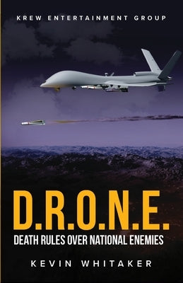 D.R.O.N.E.: Death Rules Over National Enemies by Whitaker, Kevin