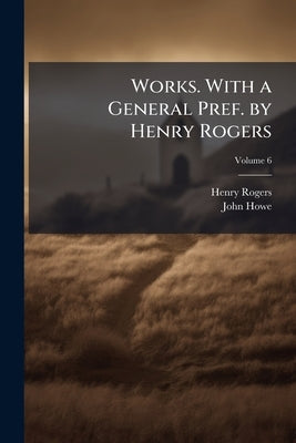Works. With a General Pref. by Henry Rogers; Volume 6 by Rogers, Henry