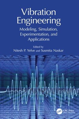 Vibration Engineering: Modeling, Simulation, Experimentation, and Applications by Yelve, Nitesh P.
