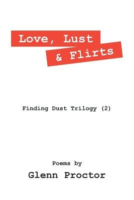 Love, Lust & Flirts: Finding Dust Trilogy (2) by Proctor, Glenn