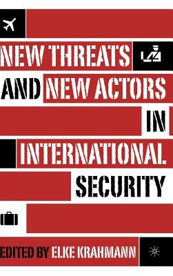 New Threats and New Actors in International Security by Krahmann, E.