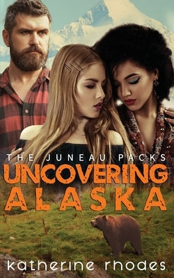 Uncovering Alaska by Rhodes, Katherine