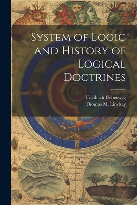 System of Logic and History of Logical Doctrines by Lindsay, Thomas M.