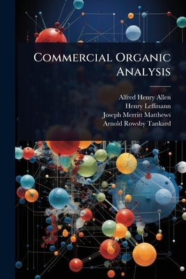 Commercial Organic Analysis by Allen, Alfred Henry