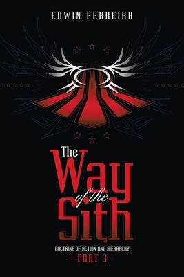 The Way of the Sith Part 3: Doctrine of Action and Hierarchy by Ferreira, Edwin