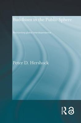 Buddhism in the Public Sphere: Reorienting Global Interdependence by Hershock, Peter D.