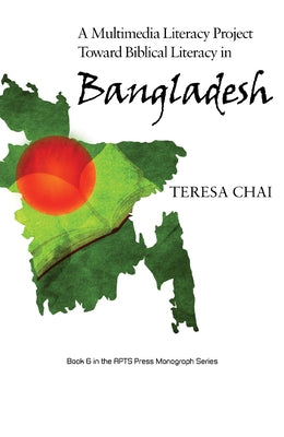 A Multimedia Literacy Project Toward Biblical Literacy in Bangladesh by Chai, Teresa