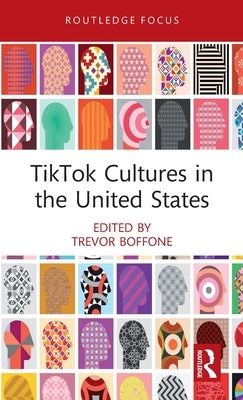 Tiktok Cultures in the United States by Boffone, Trevor