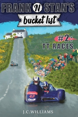 Frank 'n' Stan's Bucket List #2 TT Races by Williams, J. C.