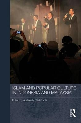 Islam and Popular Culture in Indonesia and Malaysia by Weintraub, Andrew N.