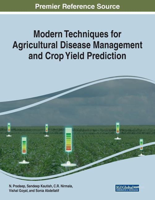 Modern Techniques for Agricultural Disease Management and Crop Yield Prediction by Pradeep, N.