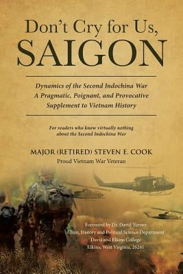 Don't Cry For Us, Saigon by Cook, Major (Retired) Steven E.