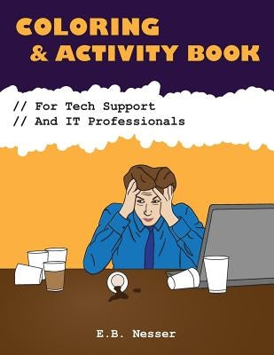 Coloring and Activity Book for Tech Support and It Professionals by Nesser, E. B.
