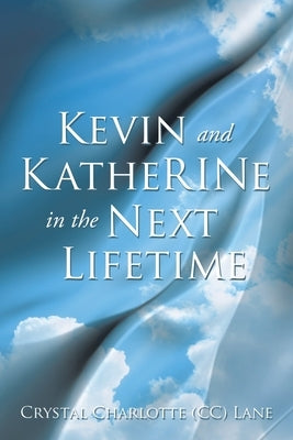 Kevin and KatheRINe in the Next Lifetime by Lane, Crystal Charlotte (CC)