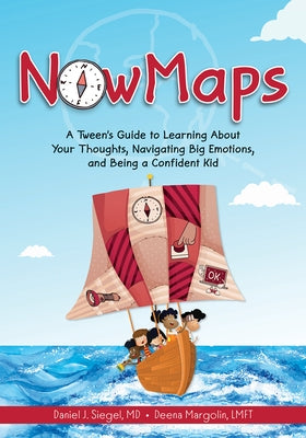 Nowmaps: A Tween's Guide to Learning about Your Thoughts, Navigating Big Emotions, and Being a Confident Kid by Siegel, Daniel