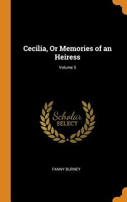 Cecilia, Or Memories of an Heiress; Volume 5 by Burney, Fanny