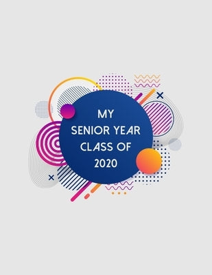 My Senior Year Class of 2020: Senior Class Of 2020 Gift - Graduation Present For High School And College Students by Destephen, Julia L.