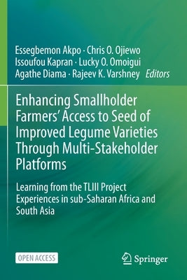 Enhancing Smallholder Farmers' Access to Seed of Improved Legume Varieties Through Multi-stakeholder Platforms: Learning from the TLIII project Experi by Akpo, Essegbemon