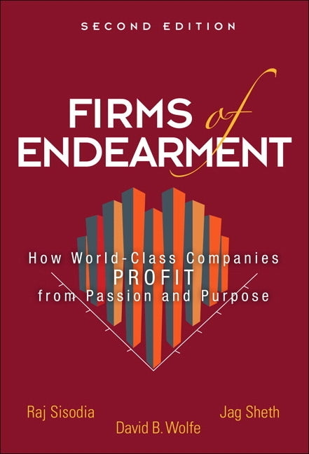 Firms of Endearment: How World-Class Companies Profit from Passion and Purpose by Sisodia, Rajendra