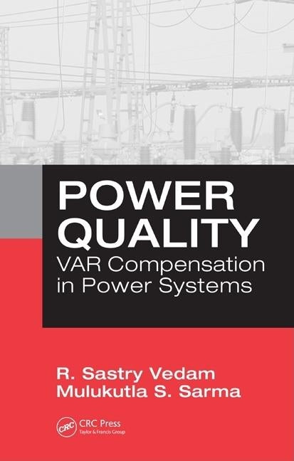 Power Quality: Var Compensation in Power Systems by Vedam, R. Sastry