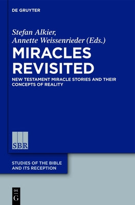 Miracles Revisited: New Testament Miracle Stories and Their Concepts of Reality by Alkier, Stefan