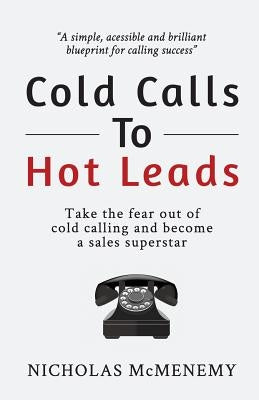 Cold Calls to Hot Leads B&W by McMenemy, Nicholas