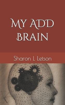 My ADD Brain by Letson, Sharon L.