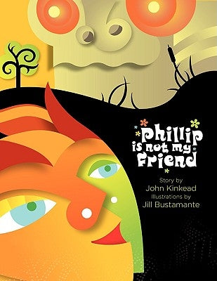 Phillip is not my Friend by Kinkead, John