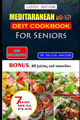 Meditaranean Dash Diet Cookbook for Seniors: Healthy and delicious recipes to lower high blood pressure and lose excess weight at old age by Harison, Malvin