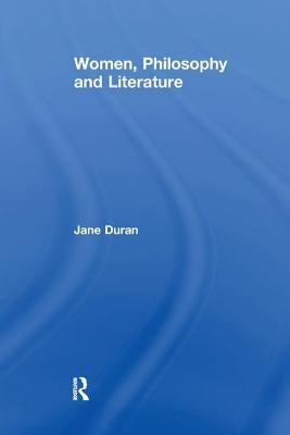 Women, Philosophy and Literature by Duran, Jane
