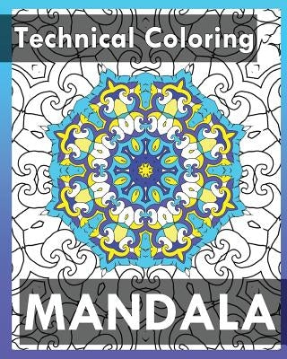 Technical Coloring Books: 50 Detailed Mandala Patterns (Use of Color Techniques) by Perrine, Janice