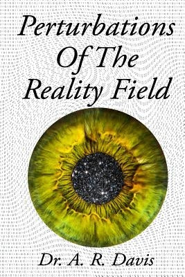 Perturbations Of The Reality Field by Davis, A. R.