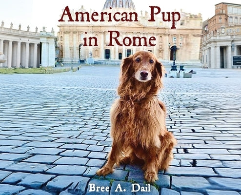 American Pup in Rome by Dail, Bree A.