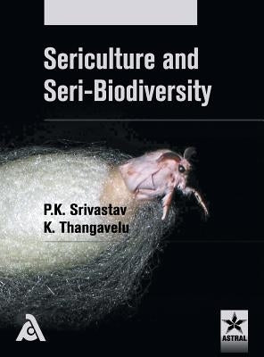 Sericulture and Seri-Biodiversity by P. K. Srivastav