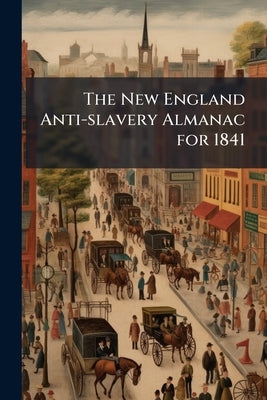 The New England Anti-slavery Almanac for 1841 by Anonymous