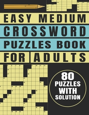 Easy Medium Crossword Puzzles Book For Adults: Brain Teasers 80 Puzzles With Solution by A. Caver, Keith