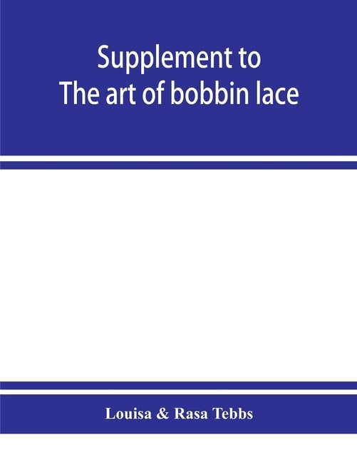 Supplement to The art of bobbin lace: a practical text book of workmanship in antique and modern bobbin lace: including Venetian, Milanese, Genoese, g by Louisa