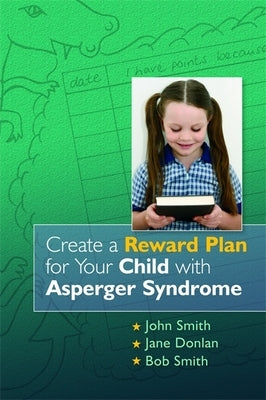Create a Reward Plan for Your Child with Asperger Syndrome by Smith, John